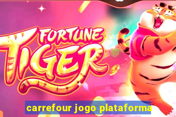 carrefour jogo plataforma